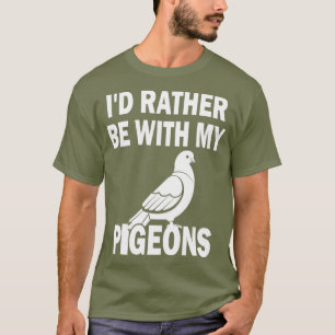 Cute ID rather be with my Pigeons graphics for T-Shirt