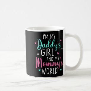 Cute I'm My Daddy's Girl And My Mommy's World Baby Coffee Mug