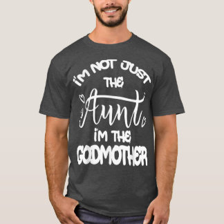 Cute Im Not Just The Aunt Im The Godmother Auntie  T-Shirt