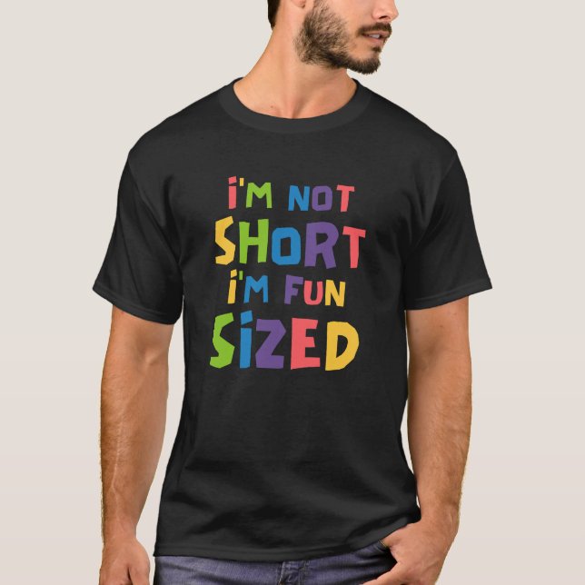 Cute I'm Not Short I'm Fun Sized Funny Sayings T-Shirt (Front)