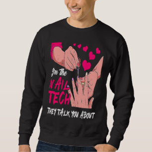 Cute I'm The Nail Tech They Told You About Nail St Sweatshirt