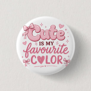 Cute Is My Favourite Colour Button Pink Coquette