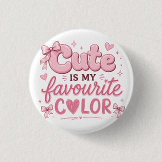 Cute Is My Favourite Colour Button | Pink Coquette