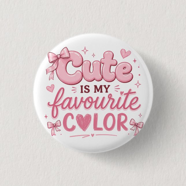 Cute Is My Favourite Colour Button | Pink Coquette (Front)