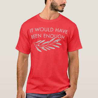 Cute It Would Have Been Enough Chosen People Funny T-Shirt