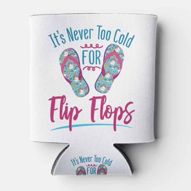 Cute It's Never Too Cold for Flip Flops Can Cooler (Front)
