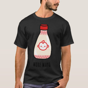 Cute Japanese Mayo Mayonnaise Cute Mayo More Mayo T-Shirt