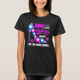 Cute June Is My Birthday Month Yep The Whole Month T-Shirt