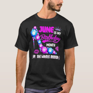 Cute June Is My Birthday Month Yep The Whole Month T-Shirt