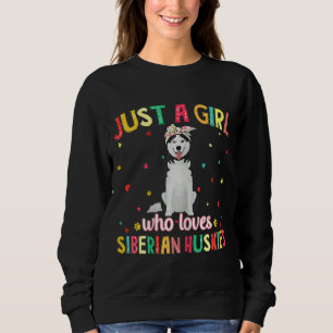 Cute Just A Girl Who Loves Siberian Huskies Dog Sweatshirt