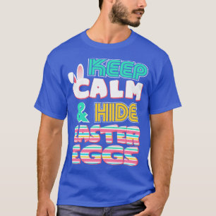 Cute Keep Calm Hide Easter Eggs Easter Bunny T-Shirt