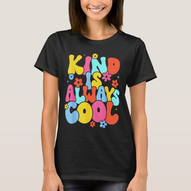 Cute Kind is Always Cool Teacher Be Kind Kindness T-Shirt (Front)