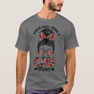 Cute Kinda Busy Being A Cow Mom Messy Bun Hair Flo T-Shirt