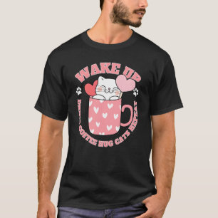 Cute Kitten Graphic Wake Up Drink Coffee Hug Cats T-Shirt
