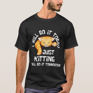 Cute Kitting I'll It Tomorrow Procrastination T-Shirt