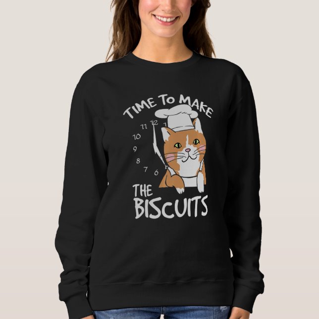 Cute Kitty Time To Make The Biscuits Cat Universe  Sweatshirt (Front)