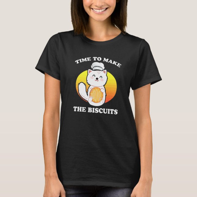Cute Kitty Time To Make The Biscuits Cat Universe  T-Shirt (Front)