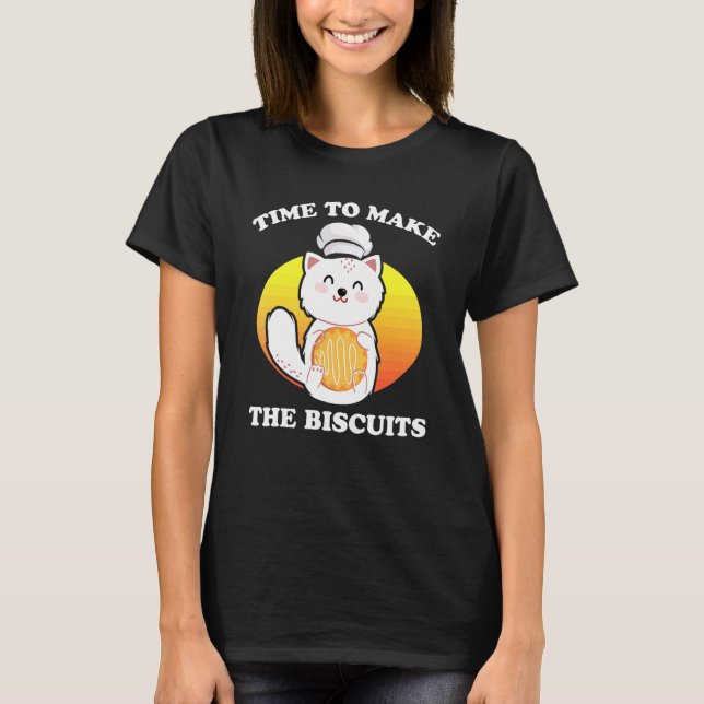 Cute Kitty Time To Make The Biscuits Cat  Universe T-Shirt (Front)