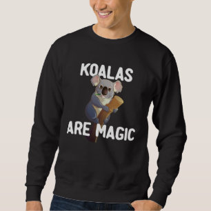 Cute Koala  Koalas Are Magic  Koala Marsupial Sweatshirt