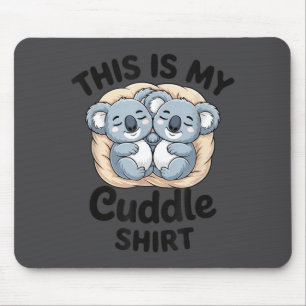 Cute Koalas Snuggle Animal Lover This Is My Cuddle Mouse Pad