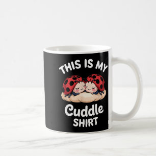 Cute Ladybug Couple This Is My Cuddle  Coffee Mug