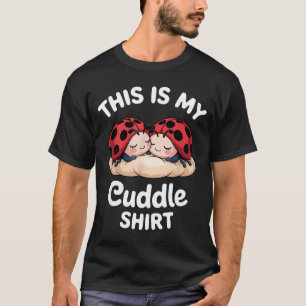 Cute Ladybug Couple This Is My Cuddle  T-Shirt
