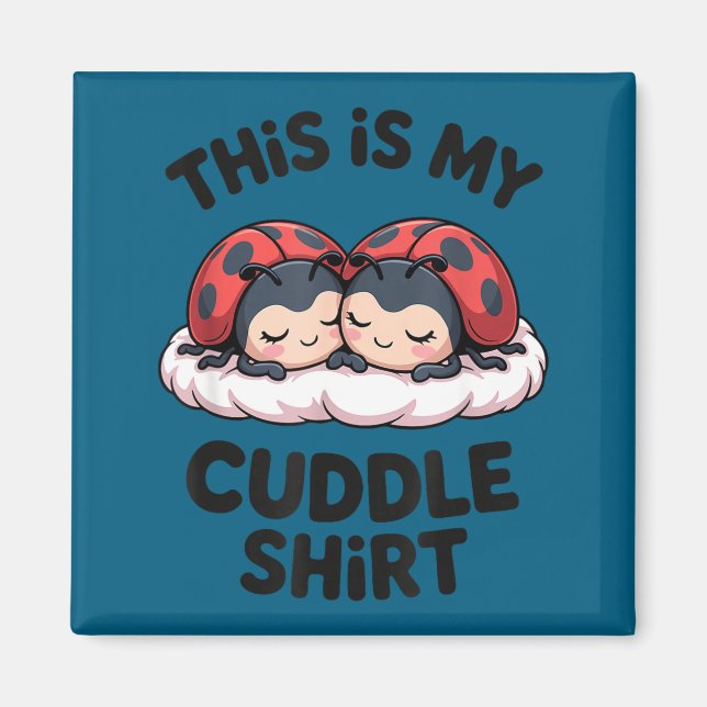 Cute Ladybugs Couple This Is My Cuddle  Magnet (Front)