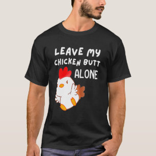 Cute Leave My Chicken B utt Alone  Chicken Women M T-Shirt