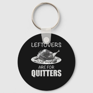 Cute Leftovers Are For Quitters Funny Thanksgiving Key Ring