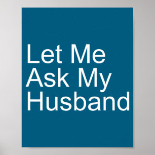 Cute Let Ask Husband Funny Wife Poster