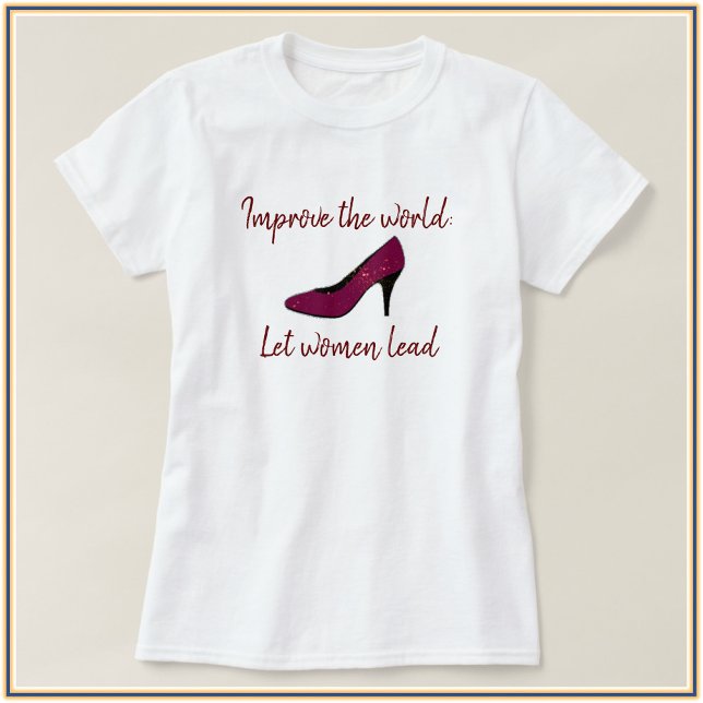 Cute Let Women Lead High Heel Shirt (Bookmark: 
https://tinyurl.com/CapricePetit)