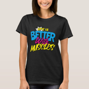 Cute Life Is Better With Muscles Funny and Retro V T-Shirt