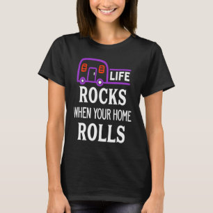 Cute Life Rocks When Your Home Rolls Camping Natur T-Shirt