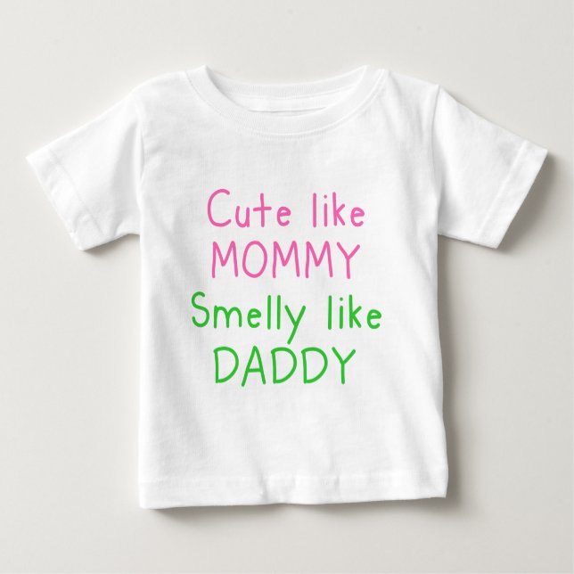 Cute Like Mummy, Smelly Like Daddy Baby T-Shirt (Front)
