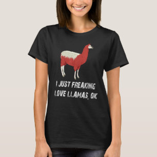 Cute Llama Love Llama I Just Freaking Love Llamas  T-Shirt