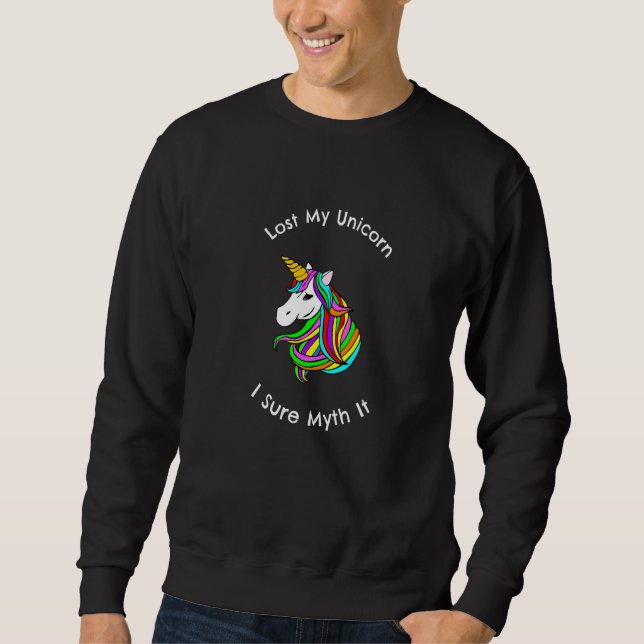 Cute Lost My Unicorn I Sure Myth It Happy Rainbow  Sweatshirt (Front)