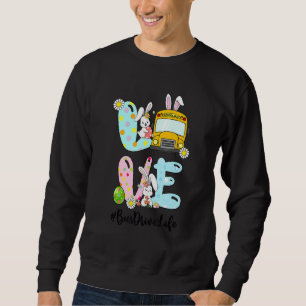 Cute Love Bunny School Bus Driver Life Happy Easte Sweatshirt