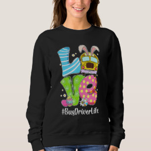 Cute Love Bunny School Bus Driver Life Happy Easte Sweatshirt