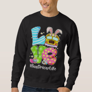 Cute Love Bunny School Bus Driver Life Happy Easte Sweatshirt
