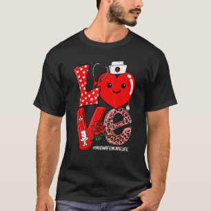 Cute Love Heart Stethoscope Midwife Nurse Life Val T-Shirt