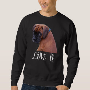 Cute Love Is Boxer Dog Great Boxer Owners Sweatshirt
