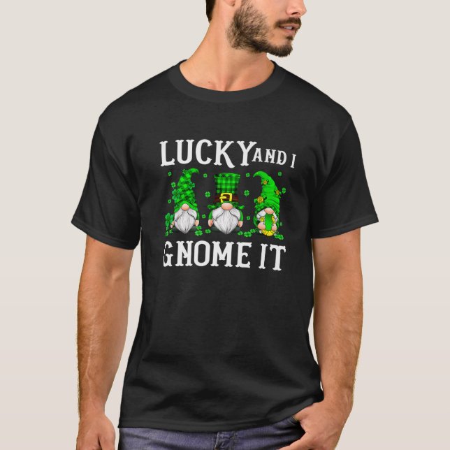 Cute Lucky And I Gnome It Gnomies Shamrocks St Pat T-Shirt (Front)