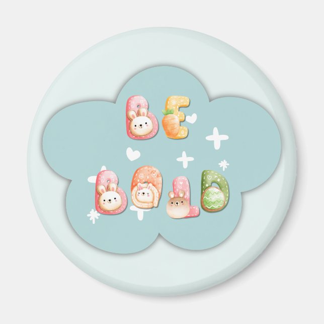 Cute Magnet | Be Bold (Front)