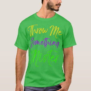 Cute Mardi Gras Quote for Women Throw Me Something T-Shirt
