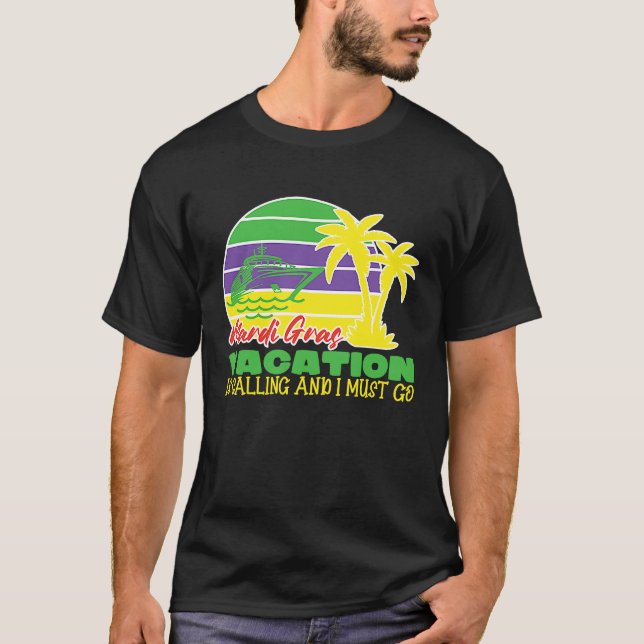 Cute Mardi Gras Vacation Is Calling and I Must Go  T-Shirt (Front)