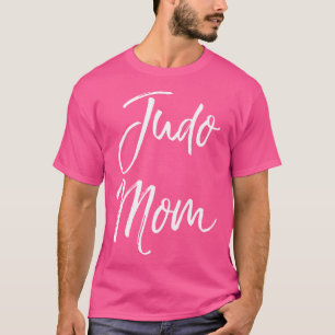 Cute Martial Arts For Mother'S Day Quote Cool Judo T-Shirt