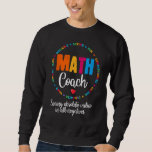 Cute Math Coach Teacher Mathematical Nerd School Sweatshirt<br><div class="desc">Cute Math Coach Teacher Mathematical Nerd School</div>