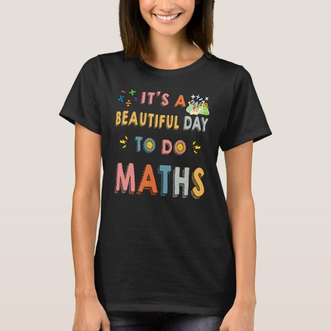 Cute Maths Teacher It's A Beautiful Day To Do Math T-Shirt (Front)