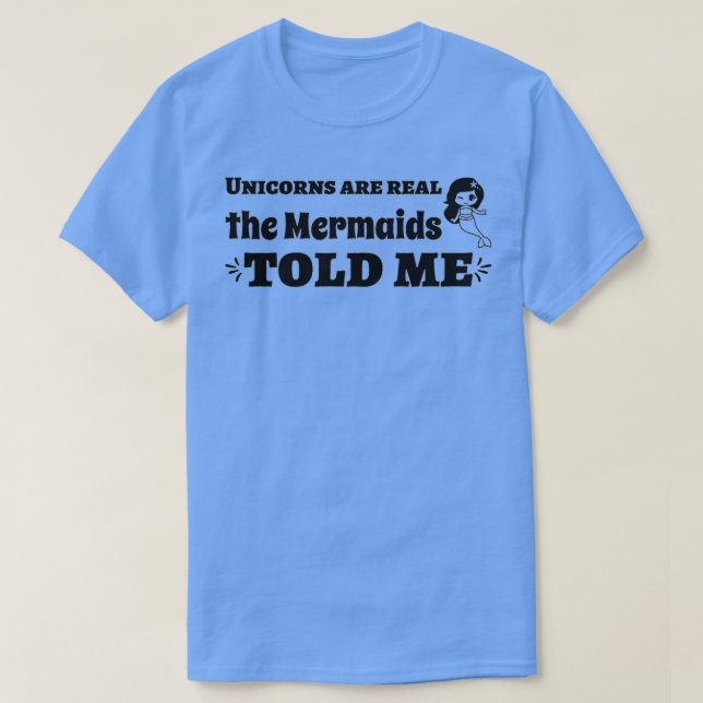 Cute Mermaid Gifts Unicorns are real the Mermaids  T-Shirt (Design Front)