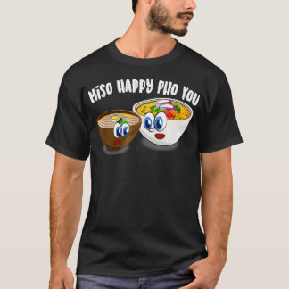 Cute Miso Happy Pho You Funny Asian Food Soup Love T-Shirt
